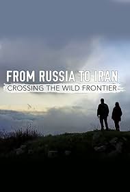 From Russia to Iran: Crossing Wild Frontier (2017)