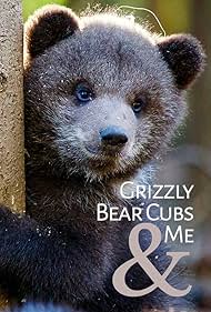 Grizzly Bear Cubs and Me (2018)