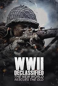 WWII Declassified: The New World Rescues the Old (2025)